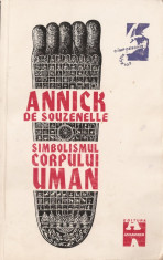 ANNICK DE SOUZENELLE - SIMBOLISMUL CORPULUI UMAN { 1996, 409 p. - CABALA, KABBALAH, KABALA, SEPHIROT, SEFIROT, ALCHIMIE, ALCHIMIA} foto