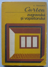 C.Tsicura - Cartea Zugravului si Vopsitorului ( constructii ) foto