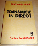 TRANSMISIE IN DIRECT - Constantin Visan, 1981, Alta editura