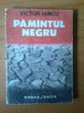 N1 Victor Iancu - PAMANTUL NEGRU, 1988, Alta editura