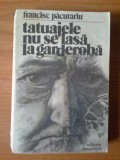 K1 Francisc Pacurariu - Tatuajele nu se lasa la garderoba, 1982, Alta editura