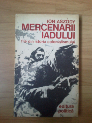 k1 Ion Aszody - Mercenarii iadului (file din istoria colonialismului) foto