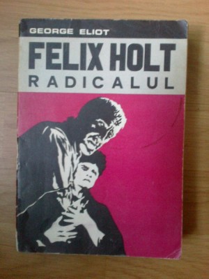 d8 Felix Holt - Radicalul - George Eliot foto