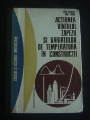 DAN GHIOCEL * DAN LUNGU - ACTIUNEA VANTULUI, ZAPEZII SI VARIATIILOR DE TEMPERATURA IN CONSTRUCTII foto