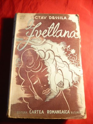 Octav Dessila - Zvetlana - cca. 1944 , Ed. Cartea Romaneasca ,prefata O.Goga foto