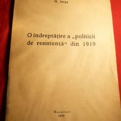 N.Iorga - O indreptatire a politicii de resistenta din 1919 - Prima Ed. 1940