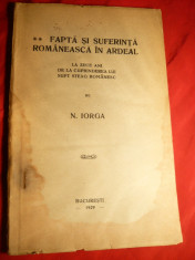 N.Iorga - Fapta si Suferinta in Ardeal - la 10 ani trecere sub steag romanesc -1929 foto