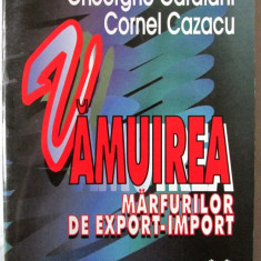 "VAMUIREA MARFURILOR DE EXPORT-IMPORT", Ghe. Caraiani / Cornel Cazacu, 1996