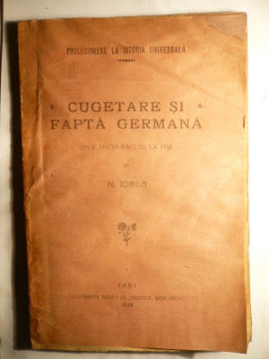 N.Iorga - Cugetare si Fapta Germana - Prima Ed. 1918 foto