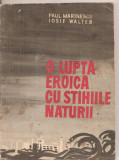 (C5333) O LUPTE EROICA CU STIHIILE NATURII DE PAUL MARINESCU SI IOSIF WALTER, SUPLIMENT AL REVISTEI GARZILOR PATRIOTICE, 1971