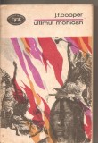 (C5335) ULTIMUL MOHICAN DE J.F. COOPER, EDITURA MINERVA, 1970, TRADUCERE DE MIHNEA GHEORGHIU