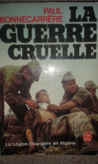 P.Bonnecarrere (militar,scriitor,corespondent de razboi)-La guerre cruelle (despre Legiunea straina in razboiul din Algeria)-in franceza (B2309) foto