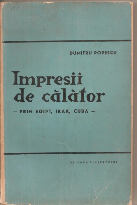 (C5322) IMPRESII DE CALATOR DE DUMITRU POPESCU, PRIN EGIPT, IRAK, CUBA, 1962