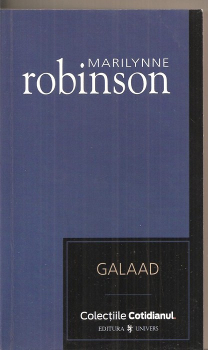 (C5334) GALAAD DE MARILYNNE ROBINSON, EDITURA UNIVERS, COLECTIA COTIDIANUL, 2007, TRADUCERE DE GIGI MIHAITA foto mare (C5334) GALAAD DE MARILYNNE ROBINSON, EDITURA UNIVERS, COLECTIA COTIDIANUL, 2007, TRADUCERE DE GIGI MIHAITA foto mare