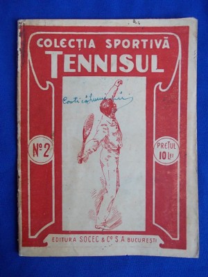 COLECTIA SPORTIVA : TENNISUL - EDITURA SOCEC - BUCURESTI - EDITIE VECHE foto