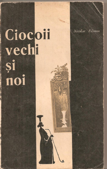 (C5328) CIOCOII VECHI SI NOI SAU CE NASTE DIN PISICA SOARECI MANANCA DE NICOLAE FILIMON, EDITURA PENTRU LITERATURA, 1966