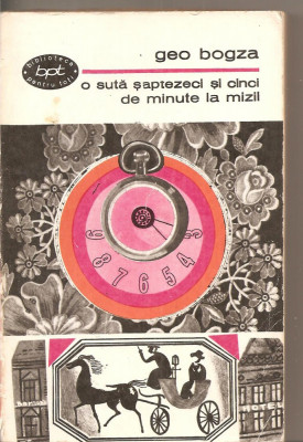 (C5337) O SUTA SAPTEZECI SI CINCI DE MINUTE DE GEO BOGZA, EDITURA PENTRU LITERATURA, 1968 foto