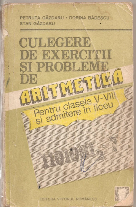 (C5314) CULEGERE DE EXERCITII SI PROBLEME DE ARITMETICA PENTRU CLASELE V-VIII SI ADMITERE IN LICEUDE PETRUTA GAZDARU, EDITURA VIITORUL ROMANESC, 1993