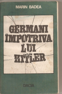 (C5306) GERMANI IMPOTRIVA LUI HITLER DE MARIN BADEA, EDITURA DACIA, 1980 foto