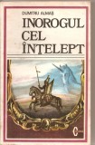 (C5307) INOROGUL CEL INTELEPT DE DUMITRU ALMAS. EVOCARE ISTORICA, IN DOUASPREZECE EPISOADE, A VIETII LUI DIMITRIE CANTEMIR, EDITURA MILITARA, 1981, Alta editura