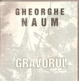 (C5269) GHEORGHE NAUM - GRAVORUL, CATALOG DE ANA-MARIA VICOL HARTUCHE, EDITURA PORTO-FRANCO, Alta editura