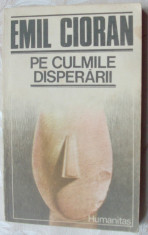 EMIL CIORAN - PE CULMILE DISPERARII (Humanitas, 1990) foto