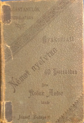 GYAKORLATI NEMET NYELVTAN - Roboz Andor (Curs practic de limba germana in limba maghiara) 1897 foto