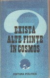 (C5299) EXISTA ALTE FIINTE IN COSMOS , CUVANT INAINTE, SELECTIE TEXTE DE TIBERIU TORO, TRADUCERE DE SERGIU SARARU, EDITURA POLITICA, 1986