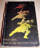 PLECAT-AM NOUA DIN VASLUI - Nicolae Tautu, 1969, Alta editura