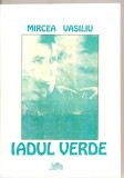 (C5300) IADUL VERDE DE MIRCEA VASILIU, EDITURA VASCOREMO, BRAILA, 1998