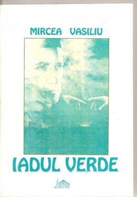 (C5300) IADUL VERDE DE MIRCEA VASILIU, EDITURA VASCOREMO, BRAILA, 1998 foto