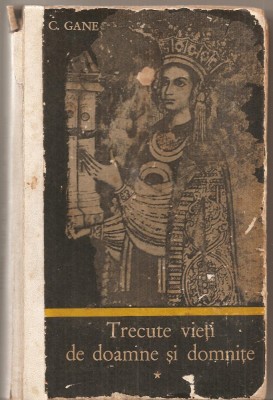 (C5293) TRECUTE VIETI DE DOAMNE SI DOMNITE DE C. GANE, VOL. 1, EDITIE INGRIJITA DE VICTOR LEAHU, EDITURA JUNIMEA, 1971 foto