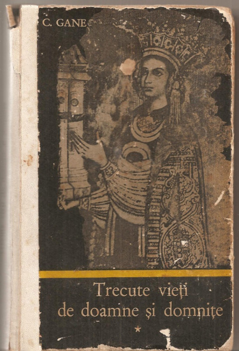 (C5293) TRECUTE VIETI DE DOAMNE SI DOMNITE DE C. GANE, VOL. 1, EDITIE INGRIJITA DE VICTOR LEAHU, EDITURA JUNIMEA, 1971