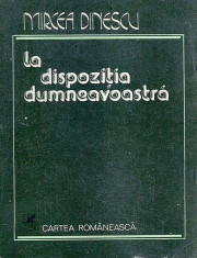 La dispozitia dumneavoastra - Autor : Mircea Dinescu, Cartea Romaneasca, 1979 foto