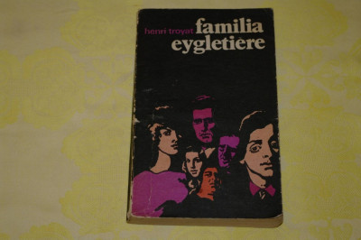 Familia Eygletiere - Henri Troyat - Editura Univers - 1978 foto
