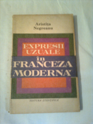 EXPRESII UZUALE IN FRANCEZA MODERNA ~ ARISTITIA NEGREANU foto