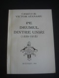 VICTOR ATANASIU - PE DRUMUL DINTRE UNIRI 1859-1918