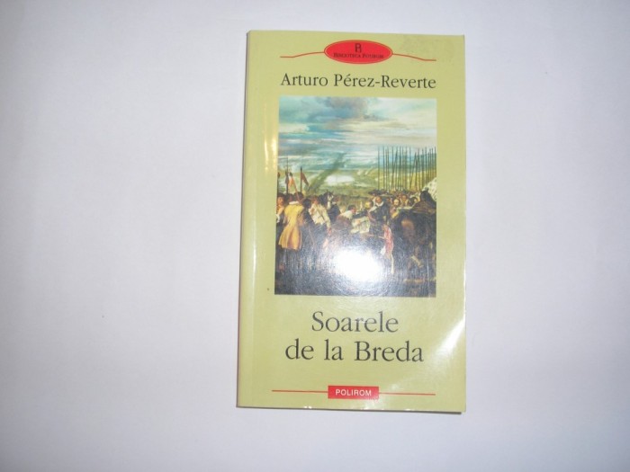 Soarele de la Breda - Arturo Perez-Reverte,RF6/2 Soarele de la Breda - Arturo Perez-Reverte,RF6/2