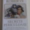 NORA ROBERTS - SECRETE PERICULOASE - dragoste ,