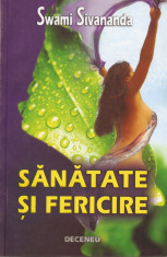 SWAMI SIVANANDA - SANATATE SI FERICIRE { DECENEU, 2006, 160 p. - YOGA, SHIVANANDA} foto