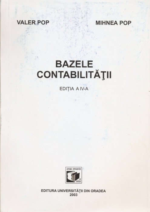 VALER POP, MIHNEA POP - BAZELE CONTABILITATII ( ED. IV, ORADEA, 2003, 230 p.)
