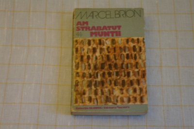 Am strabatut muntii - Marcel Brion - Editura Univers - 1978 foto