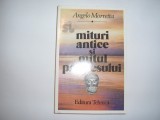 ANGELO MORRETTA - Mituri antice si mitul progresului [Antropologia sacrului din paleolitic pana in era nucleara]