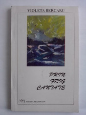 Prin frig cantate - Violeta Bercaru (carte cu dedicatie si autograf) / C35P foto