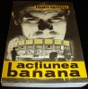 OPERATIUNEA BANANA - Ioan Iancu, 1974, Alta editura