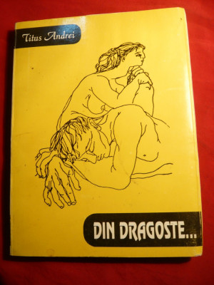 Titus Andrei - Din Dragoste - Prima Ed. cu dedicatie si autograf - Poezii 1993 foto