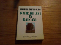 O MIE DE ANI IN BALCANI * O Cronica a Cantacuzinilor in Valtoarea Secolelor -- Ion Mihai Cantacuzino -- 1996, 587 p. foto