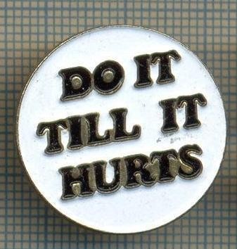 1002 INSIGNA - DO IT TILL IT HURST( SA FACI ASTA PANA DOARE ?) -starea ce se vede. foto
