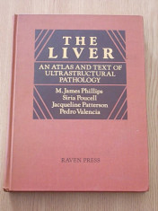 THE LIVER- AN ATLAS AND TEXT OF ULTRASTRUCTURAL PATHOLOGY- JAMES PHILLIPS, SIRIA POUCELL, J. PATTERSON, P. VALENCIA- CARTONATA, FORMAT MARE-585 PAGINI foto