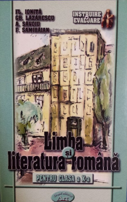 LIMBA SI LITERATURA ROMANA PENTRU CLASA A X-A - Fl. Ionita, Gh. Lazarescu